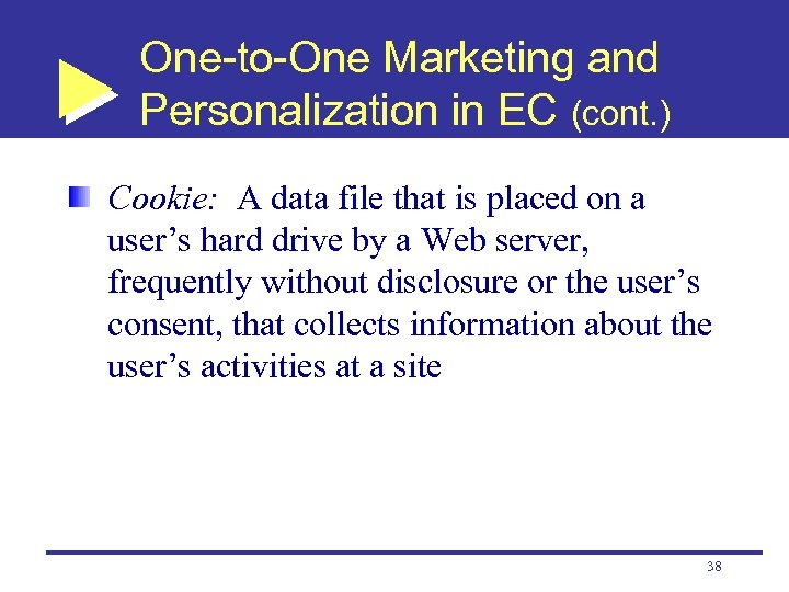 One-to-One Marketing and Personalization in EC (cont. ) Cookie: A data file that is