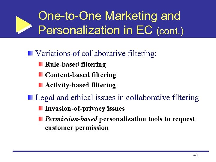 One-to-One Marketing and Personalization in EC (cont. ) Variations of collaborative filtering: Rule-based filtering