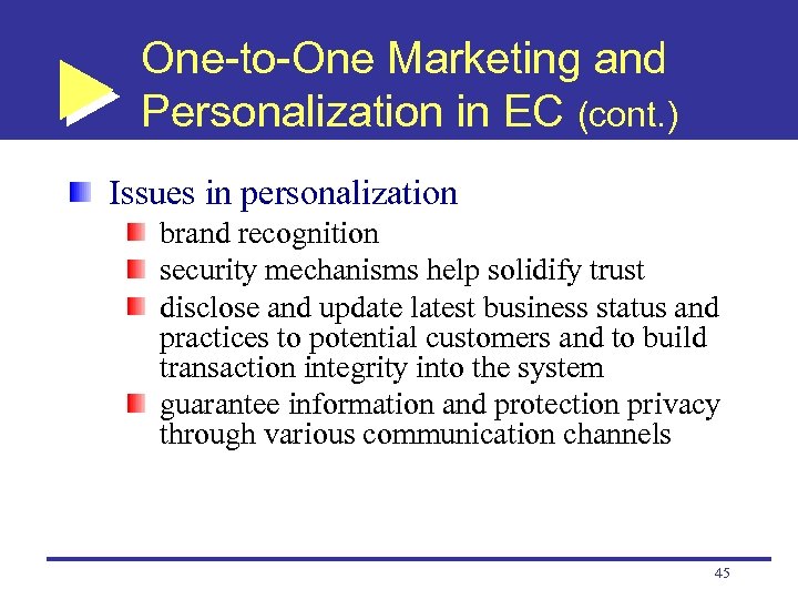 One-to-One Marketing and Personalization in EC (cont. ) Issues in personalization brand recognition security