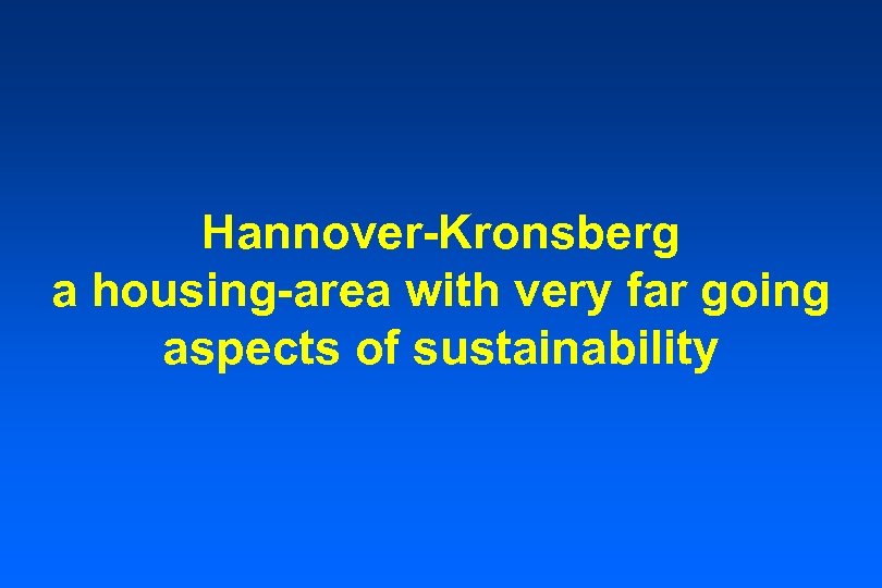 Hannover-Kronsberg a housing-area with very far going aspects of sustainability 