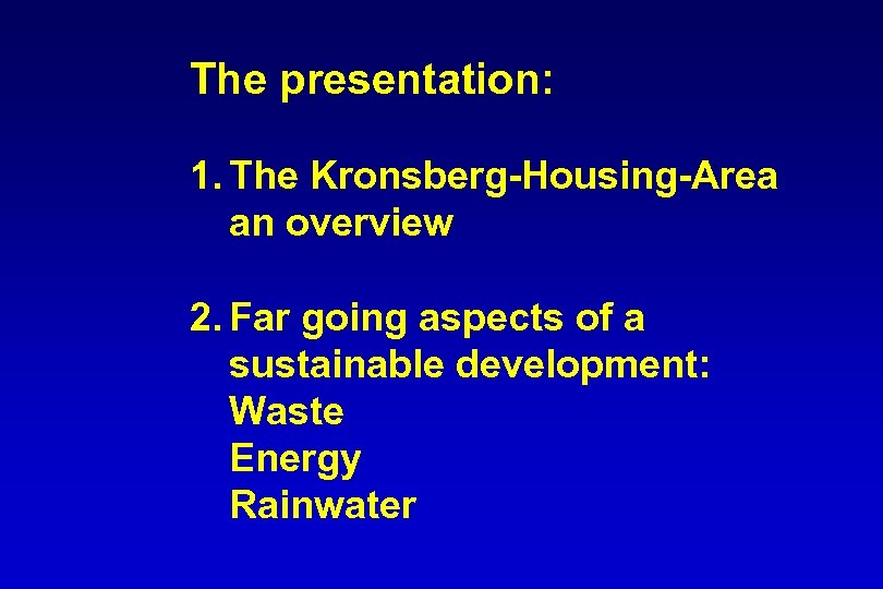 The presentation: 1. The Kronsberg-Housing-Area an overview 2. Far going aspects of a sustainable