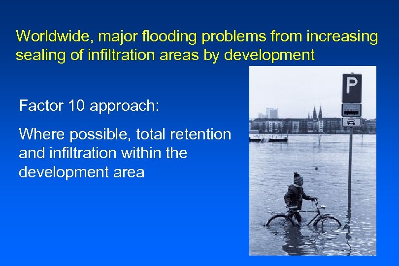 Worldwide, major flooding problems from increasing sealing of infiltration areas by development Factor 10