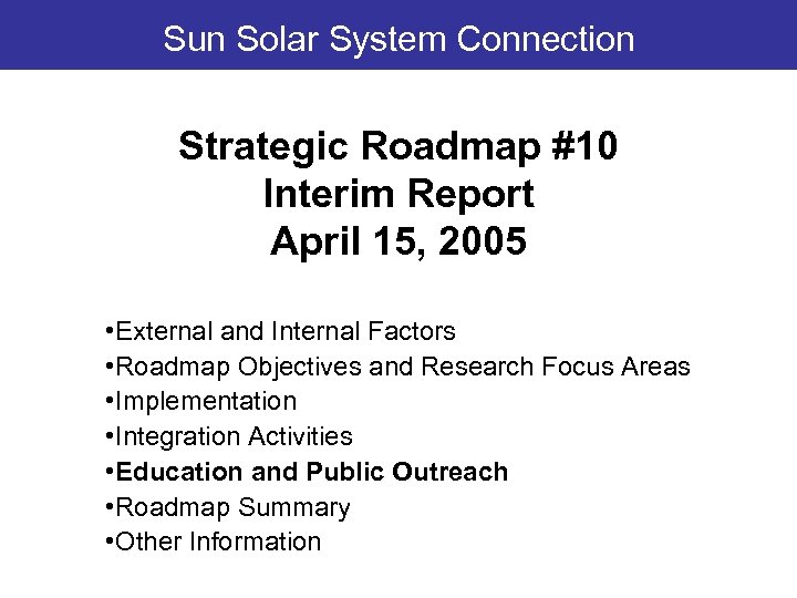 Sun Solar System Connection Strategic Roadmap #10 Interim Report April 15, 2005 • External