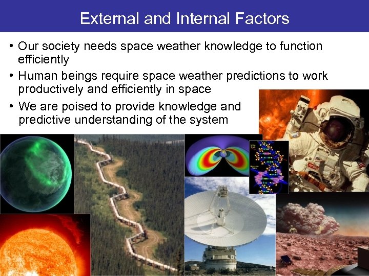 External and Internal Factors • Our society needs space weather knowledge to function efficiently