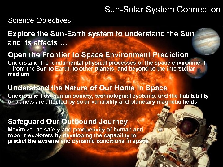 Sun-Solar System Connection Science Objectives: Explore the Sun-Earth system to understand the Sun and