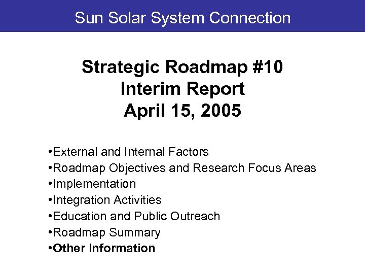 Sun Solar System Connection Strategic Roadmap #10 Interim Report April 15, 2005 • External