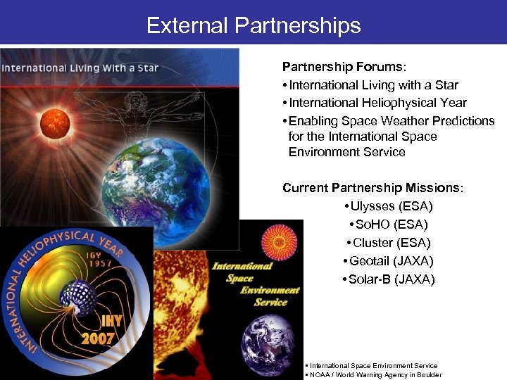 External Partnerships Partnership Forums: • International Living with a Star • International Heliophysical Year