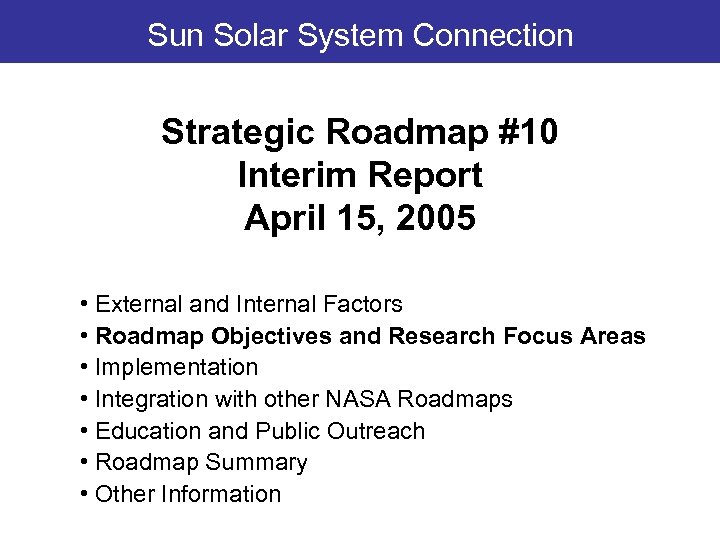 Sun Solar System Connection Strategic Roadmap #10 Interim Report April 15, 2005 • External