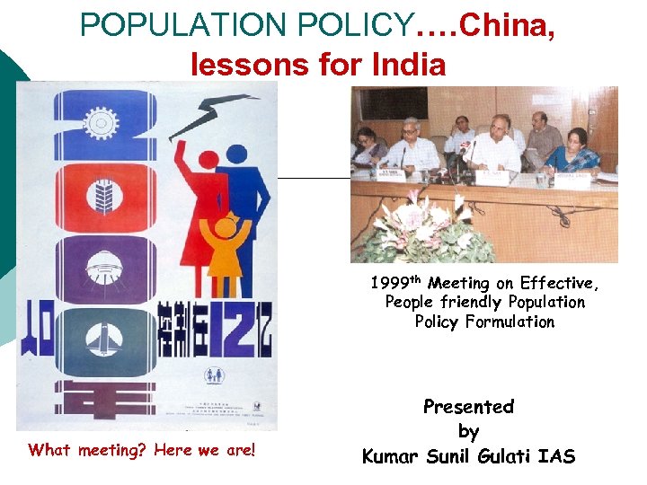 POPULATION POLICY. …China, lessons for India 1999 th Meeting on Effective, People friendly Population