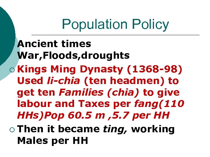 Population Policy ¡ Ancient times War, Floods, droughts ¡ Kings Ming Dynasty (1368 -98)