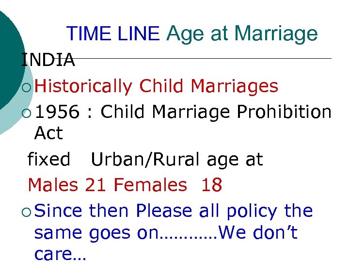 TIME LINE Age at Marriage INDIA ¡ Historically Child Marriages ¡ 1956 : Child