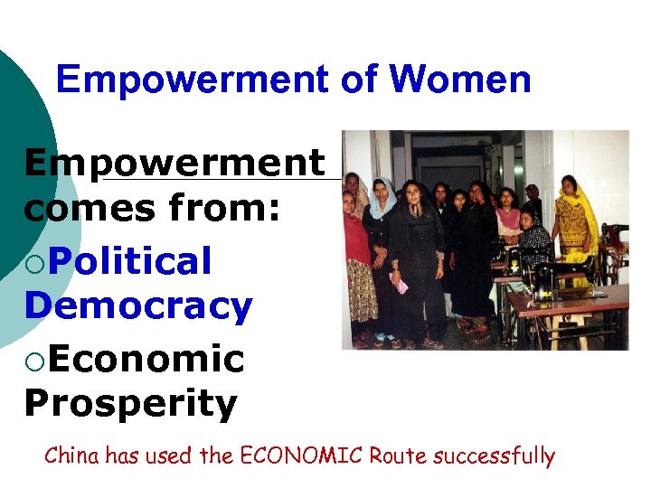 Empowerment of Women Empowerment comes from: ¡Political Democracy ¡Economic Prosperity China has used the