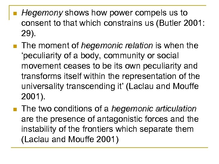 n n n Hegemony shows how power compels us to consent to that which