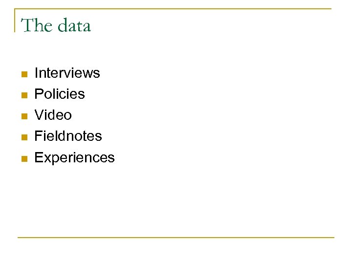 The data n n n Interviews Policies Video Fieldnotes Experiences 