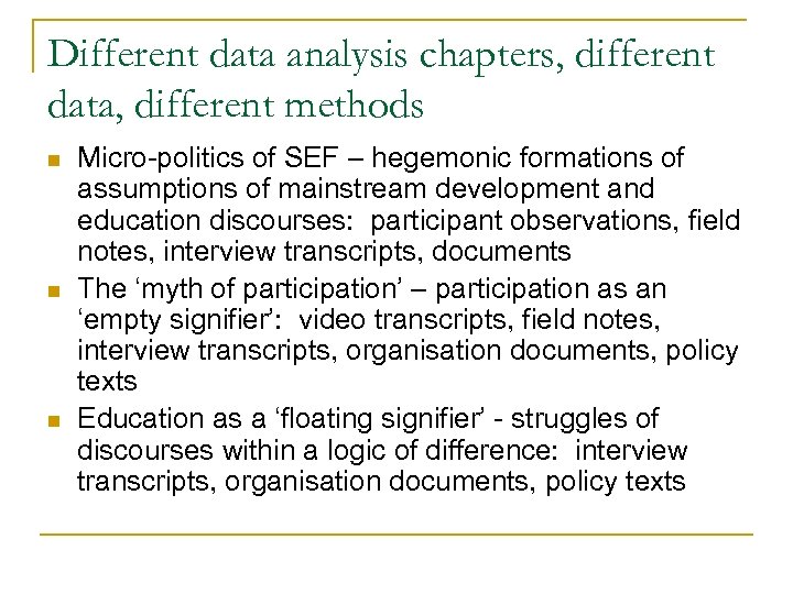 Different data analysis chapters, different data, different methods n n n Micro-politics of SEF