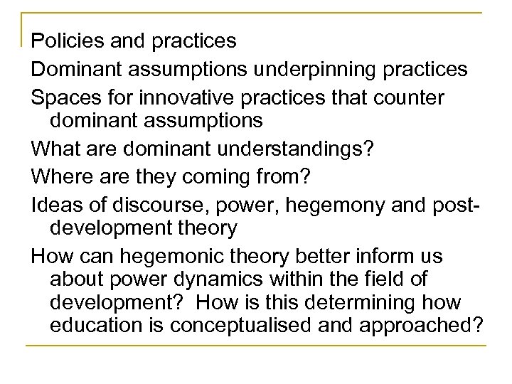 Policies and practices Dominant assumptions underpinning practices Spaces for innovative practices that counter dominant