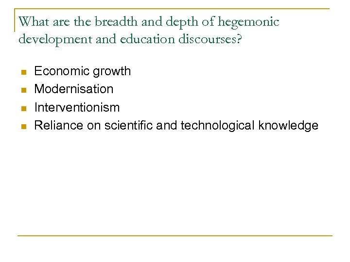 What are the breadth and depth of hegemonic development and education discourses? n n