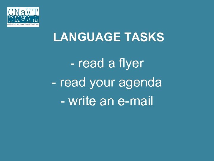 LANGUAGE TASKS - read a flyer - read your agenda - write an e-mail