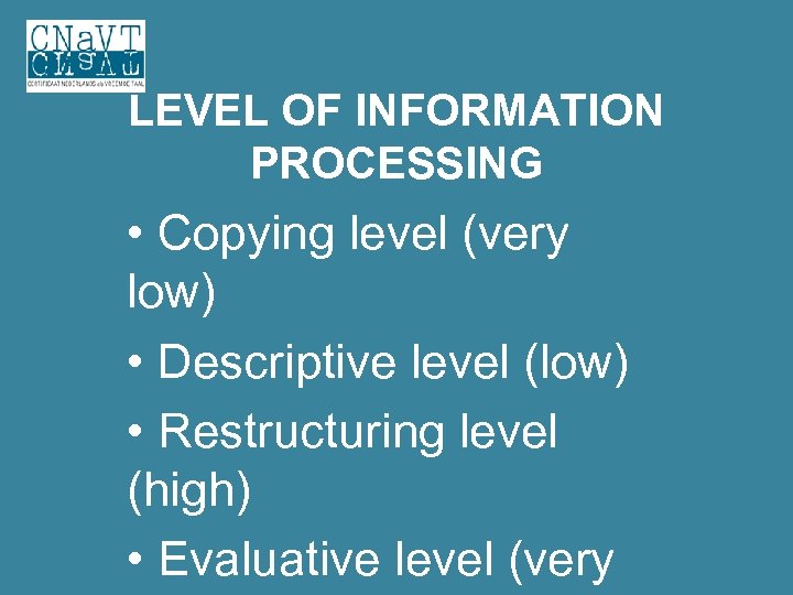 LEVEL OF INFORMATION PROCESSING • Copying level (very low) • Descriptive level (low) •