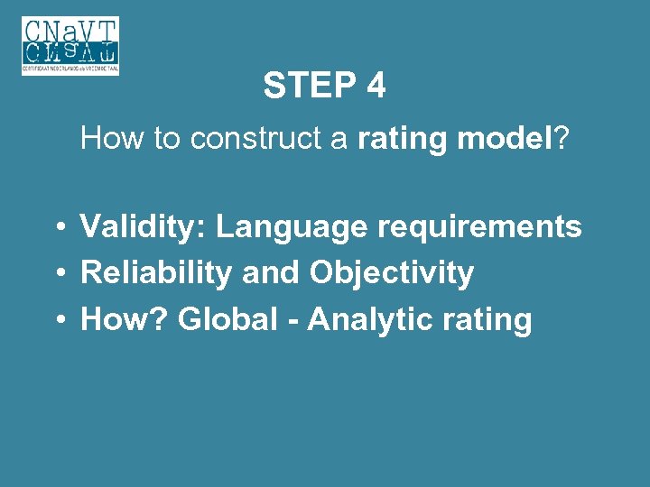 STEP 4 How to construct a rating model? • Validity: Language requirements • Reliability