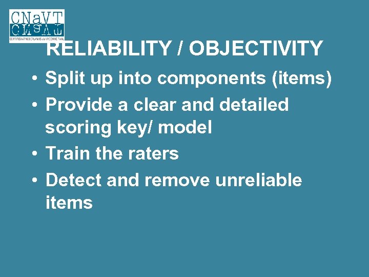 RELIABILITY / OBJECTIVITY • Split up into components (items) • Provide a clear and