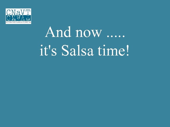 And now. . . it's Salsa time! 