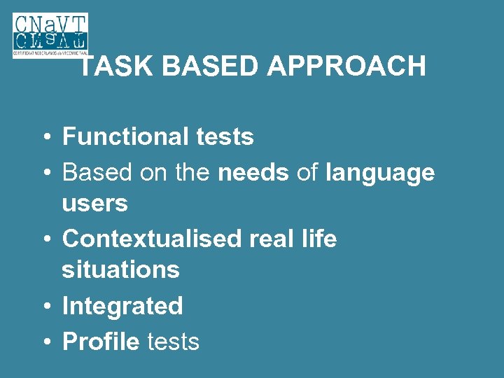 TASK BASED APPROACH • Functional tests • Based on the needs of language users