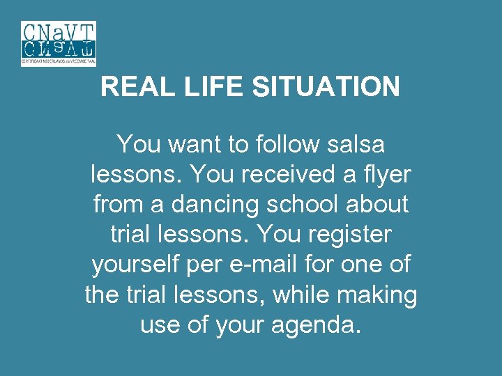 REAL LIFE SITUATION You want to follow salsa lessons. You received a flyer from