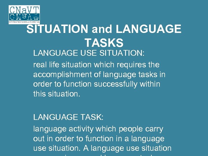 SITUATION and LANGUAGE TASKS LANGUAGE USE SITUATION: real life situation which requires the accomplishment