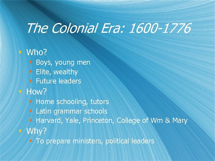 The Colonial Era: 1600 -1776 s Who? s Boys, young men s Elite, wealthy