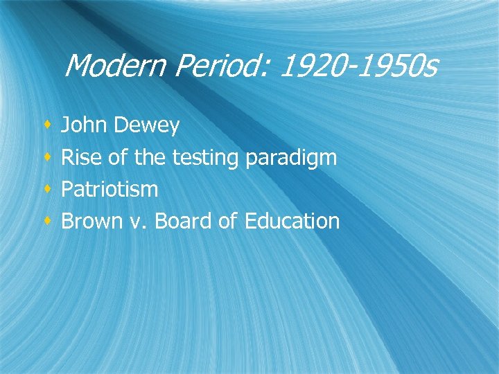 Modern Period: 1920 -1950 s s s John Dewey Rise of the testing paradigm