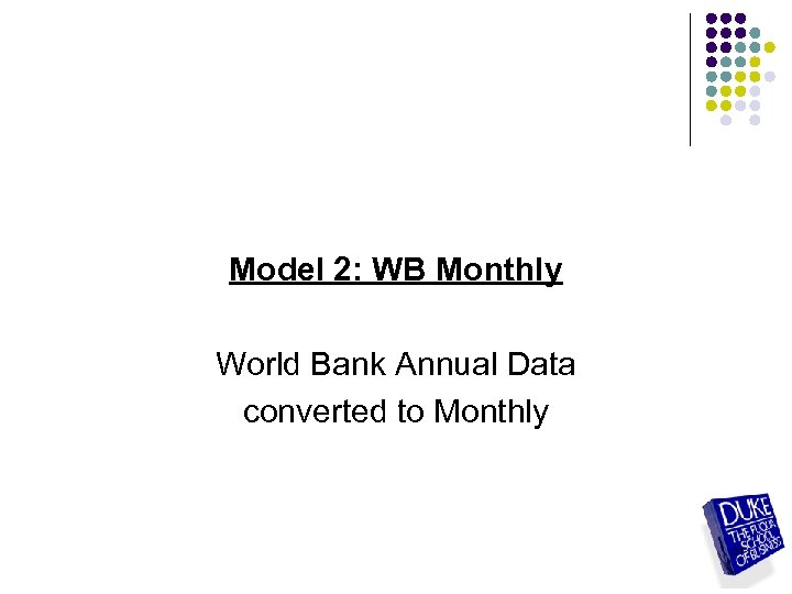 Model 2: WB Monthly World Bank Annual Data converted to Monthly 21 