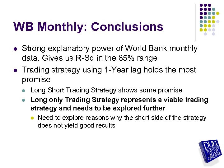 WB Monthly: Conclusions l l Strong explanatory power of World Bank monthly data. Gives