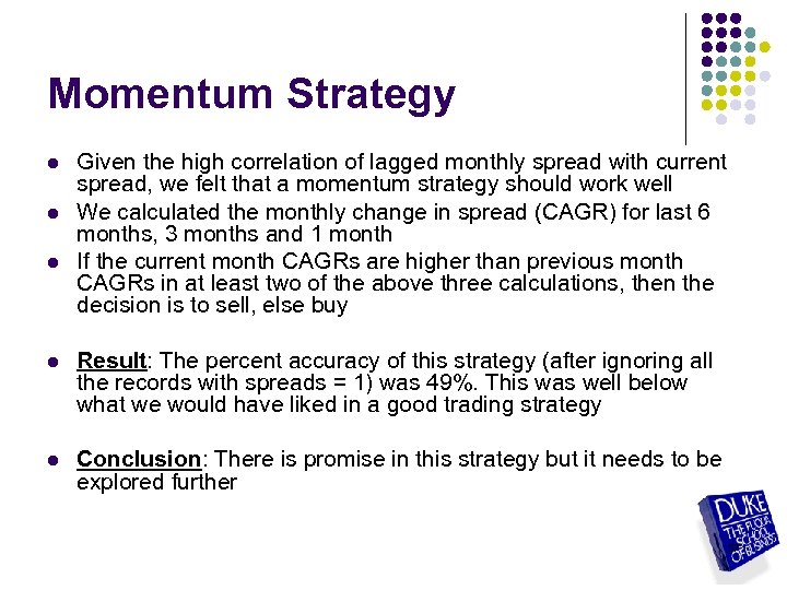 Momentum Strategy l l l Given the high correlation of lagged monthly spread with