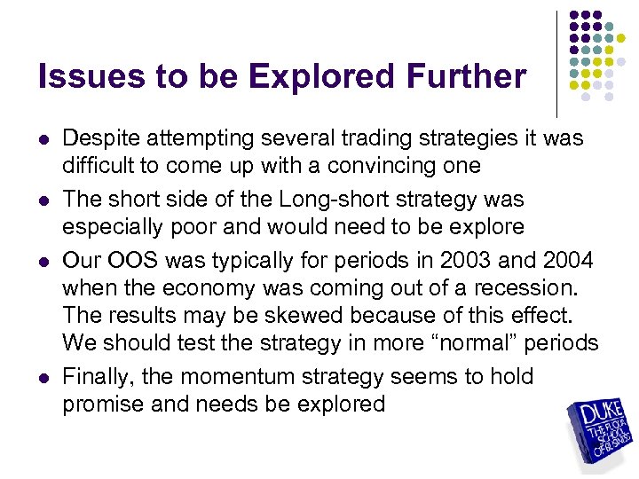 Issues to be Explored Further l l Despite attempting several trading strategies it was