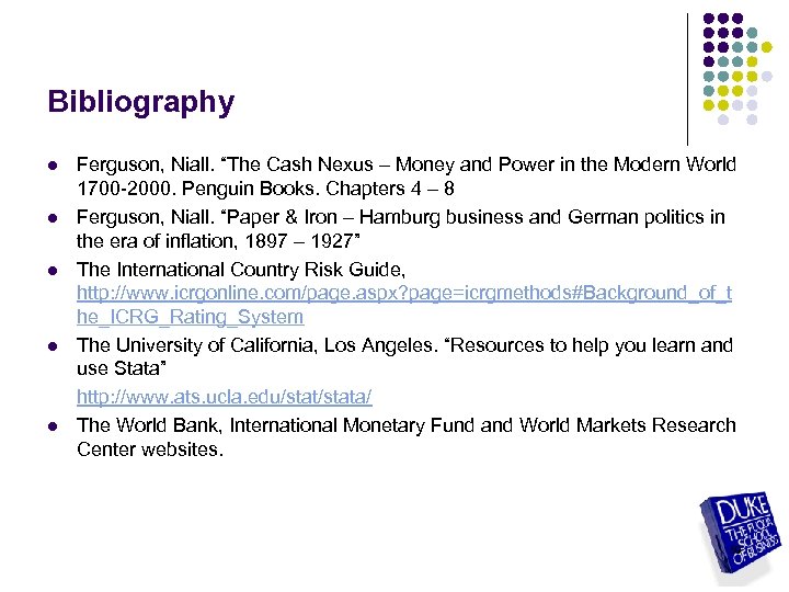 Bibliography l l l Ferguson, Niall. “The Cash Nexus – Money and Power in