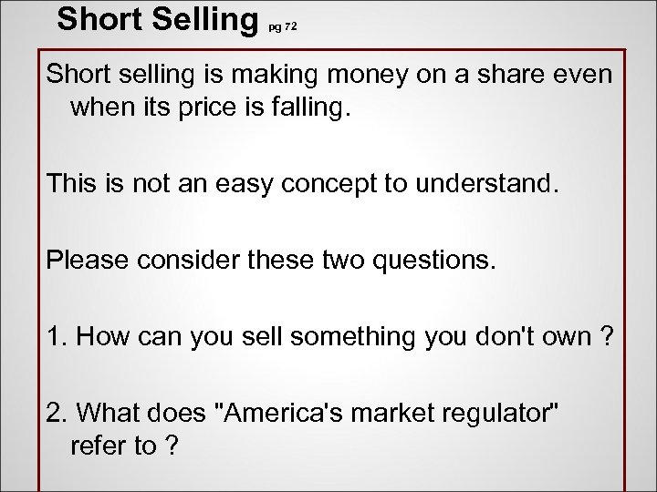 Short Selling pg 72 Short selling is making money on a share even when