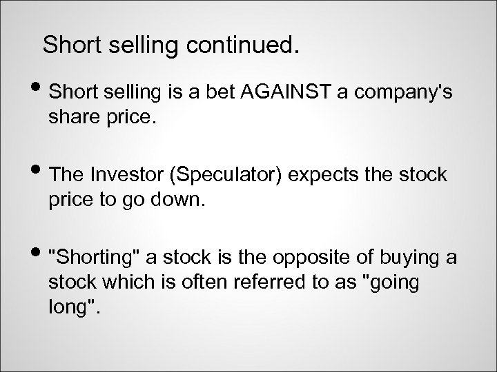 Short selling continued. • Short selling is a bet AGAINST a company's share price.