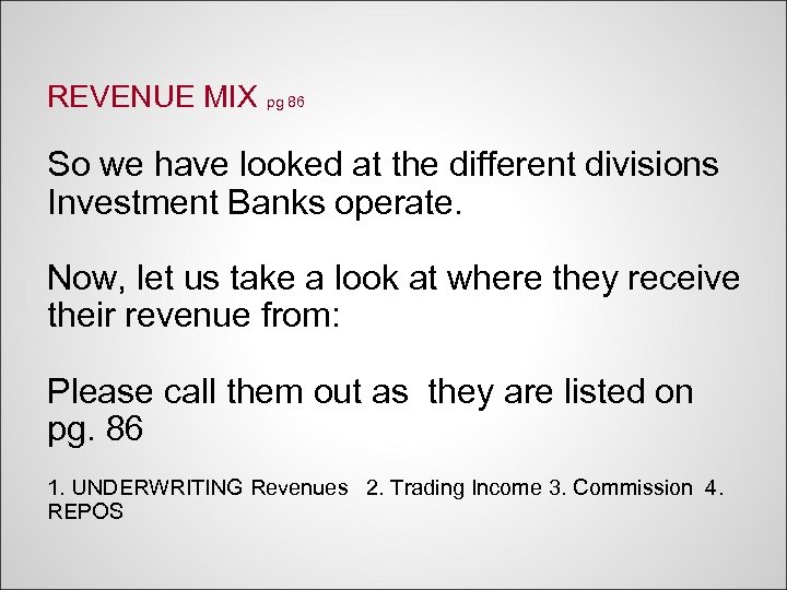 REVENUE MIX pg 86 So we have looked at the different divisions Investment Banks