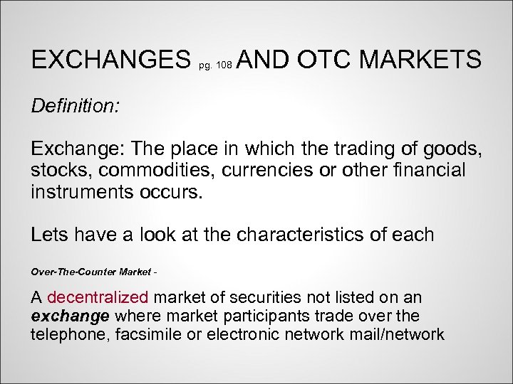 EXCHANGES pg. 108 AND OTC MARKETS Definition: Exchange: The place in which the trading