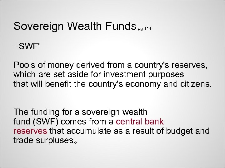 Sovereign Wealth Funds pg 114 - SWF' Pools of money derived from a country's