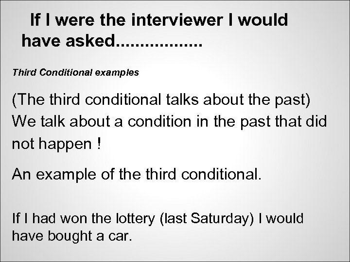 If I were the interviewer I would have asked. . . . Third Conditional