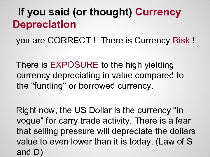 If you said (or thought) Currency Depreciation you are CORRECT ! There is Currency