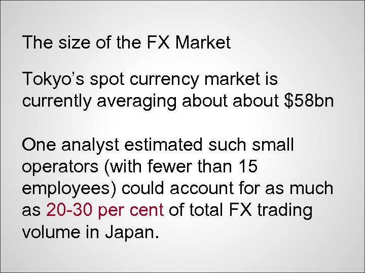 The size of the FX Market Tokyo’s spot currency market is currently averaging about