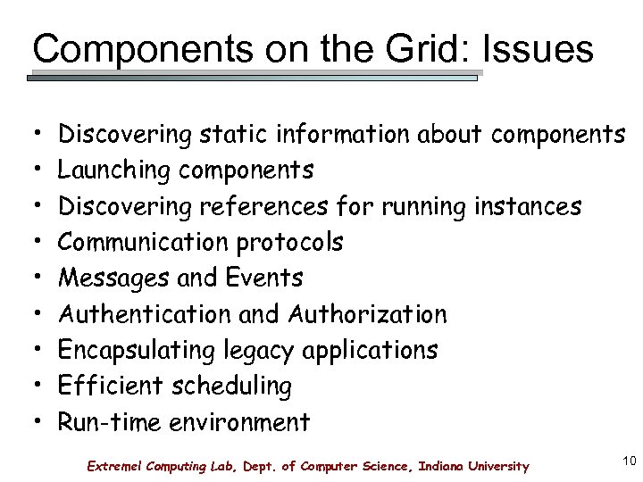 Components on the Grid: Issues • • • Discovering static information about components Launching