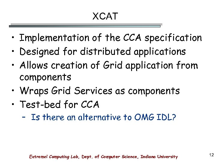 XCAT • Implementation of the CCA specification • Designed for distributed applications • Allows