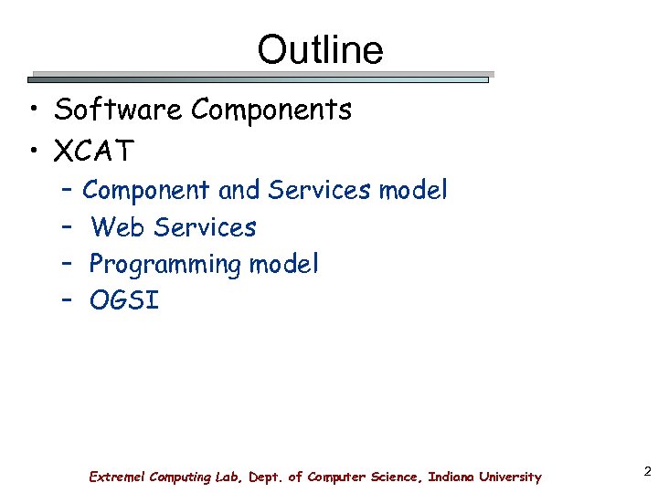 Outline • Software Components • XCAT – – Component and Services model Web Services