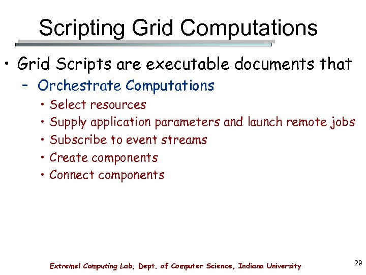 Scripting Grid Computations • Grid Scripts are executable documents that – Orchestrate Computations •