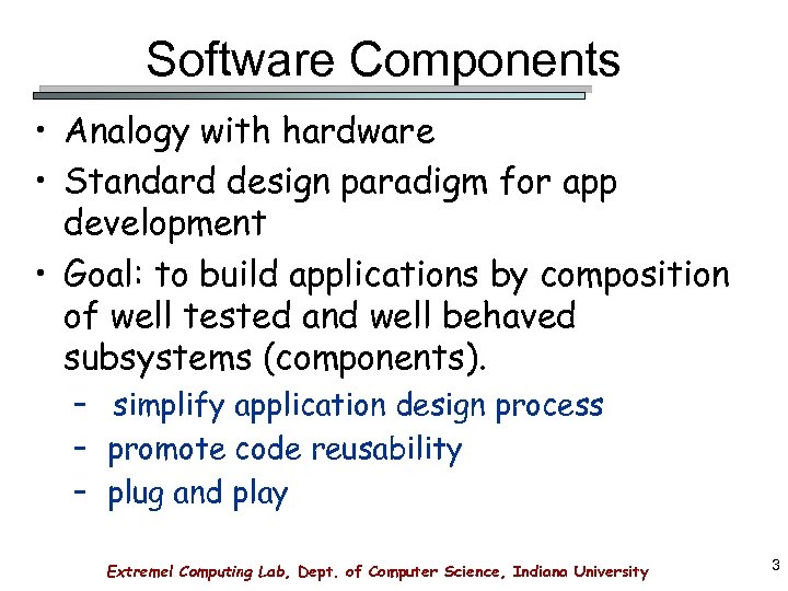 Software Components • Analogy with hardware • Standard design paradigm for app development •