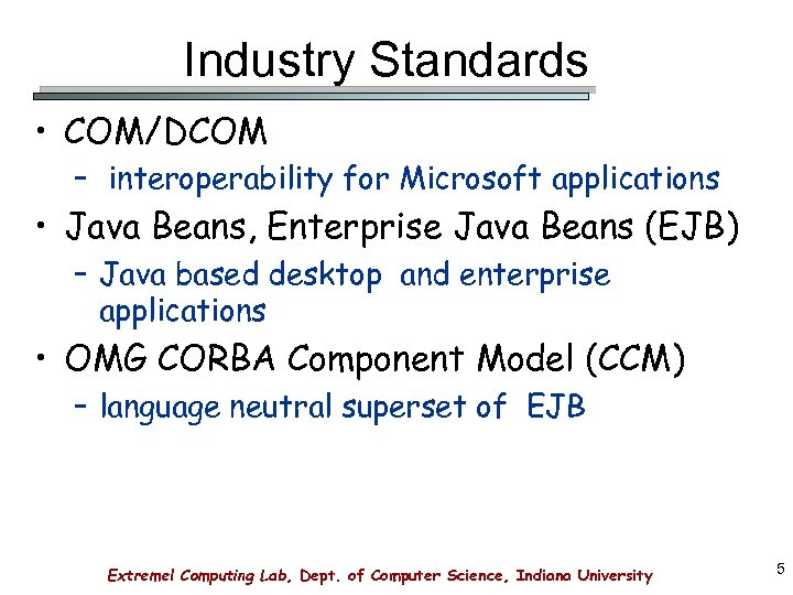 Industry Standards • COM/DCOM – interoperability for Microsoft applications • Java Beans, Enterprise Java